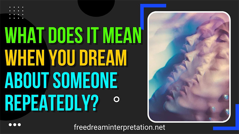 What Does It Mean When You Dream About Someone Repeatedly